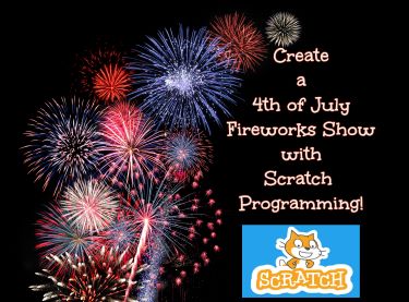 Summer Coding: Create a 4th of July Fireworks Show with/ Scratch Programming! (3rd-8th Grade)
