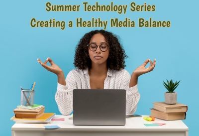 Summer Technology Series: Creating a Healthy Media Balance (6th-8th Grade)
