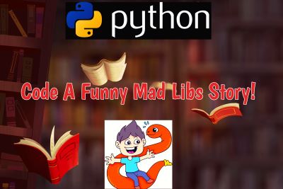 Python- Coding Project: Code a Funny Mad Libs® Story! (3rd- 8th Grade)
