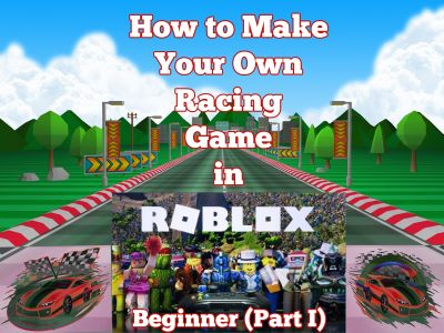 Build Your Own Racing Game in Roblox (4th-9th Grade)