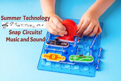 Summer Technology: Snap Circuits! "Music and Sound" (3rd-8th Grade)
