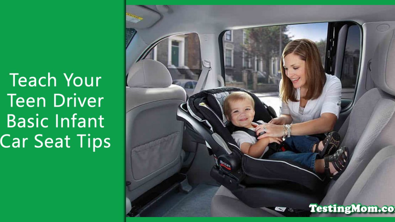 Teach Your Teen Driver Basic Infant Car Seat Safety Tips